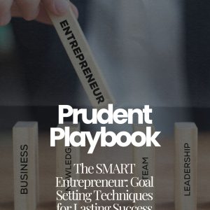 The SMART Entrepreneur: Goal Setting Techniques for Lasting Success